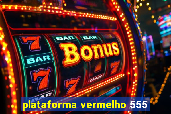 plataforma vermelho 555